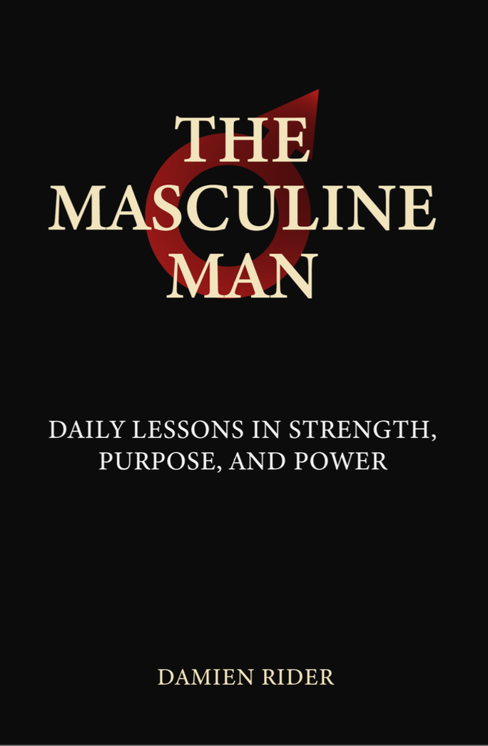 The Masculine Man - Daily Lessons In Strength, Purpose And Power By Damien Rider